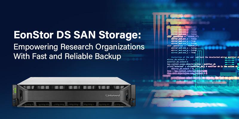 EonStor DS SAN Storage: Empowering Research Organizations With Fast and Reliable Backup
